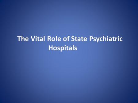 The Vital Role of State Psychiatric Hospitals. NASMHPD Medical Directors Council Technical Reports Series began 1997 – This is the 18th Goals – Assure.