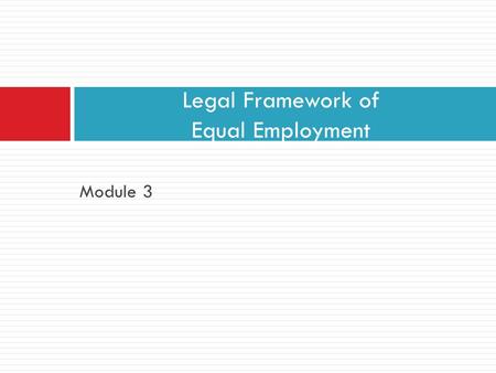 Module 3 Legal Framework of Equal Employment. Personal Position Caveat  We will cover the concept of “race” as this is a legal and social term but first.