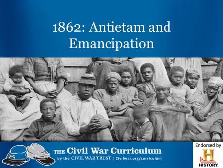 1862: Antietam and Emancipation. Antietam & Emancipation Activity Pick up a post-it note and answer the following question: What does “emancipation” mean?