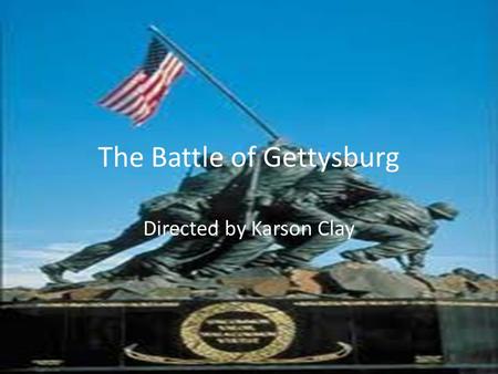The Battle of Gettysburg Directed by Karson Clay.