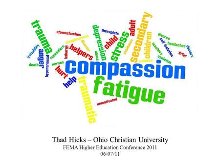 Thad Hicks – Ohio Christian University FEMA Higher Education Conference 2011 06/07/11.