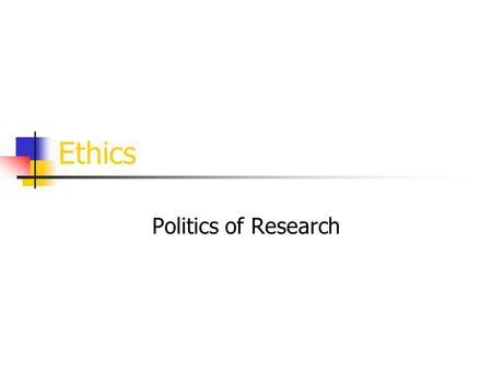 Ethics Politics of Research.