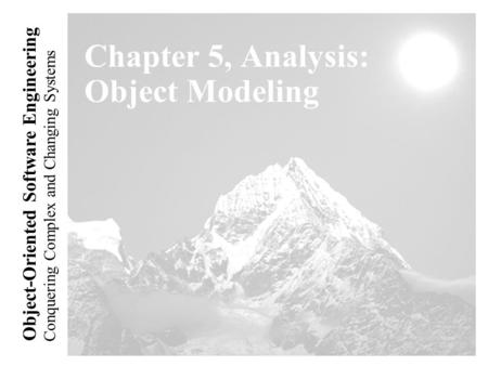 Conquering Complex and Changing Systems Object-Oriented Software Engineering Chapter 5, Analysis: Object Modeling.