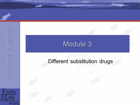 Different substitution drugs Module 3. Outline Methadone Buprenorphine LAAMsubstitute medication Diamorphine Levo methadone Lofexidine Naltrexonedetox.