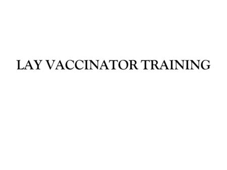 LAY VACCINATOR TRAINING. We will be learning… About the rabies vaccine How to give rabies vaccinations.