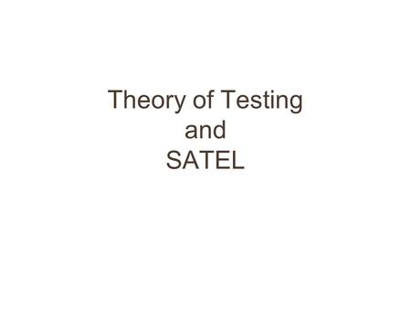 Theory of Testing and SATEL. 2 Presentation Structure Theory of testing SATEL (Semi-Automatic TEsting Language) –Test Intentions –SATEL semantics –CO-OPN.