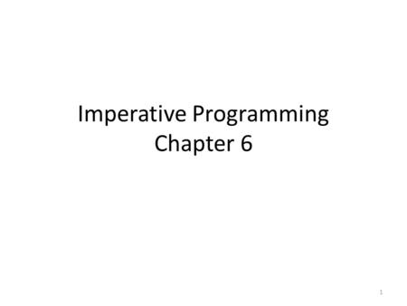 Imperative Programming Chapter 6 1. Local State Real world software like: Banks Course grading system Are state systems. i.e. they change along time: