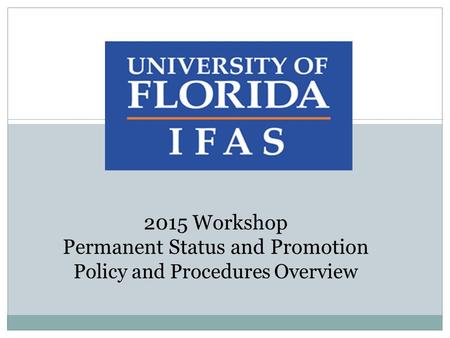 2015 Workshop Permanent Status and Promotion Policy and Procedures Overview.