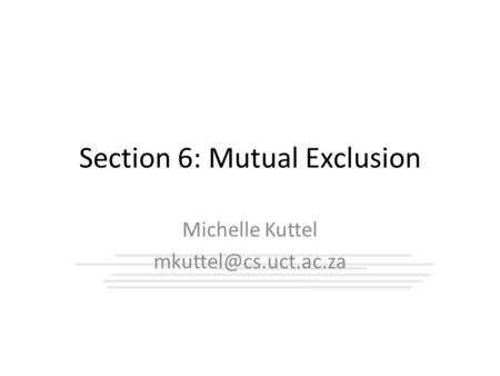 Section 6: Mutual Exclusion Michelle Kuttel