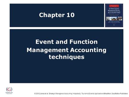 © 2012 Jones et al: Strategic Managerial Accounting: Hospitality, Tourism & Events Applications 6thedition, Goodfellow Publishers Chapter 10 Event and.