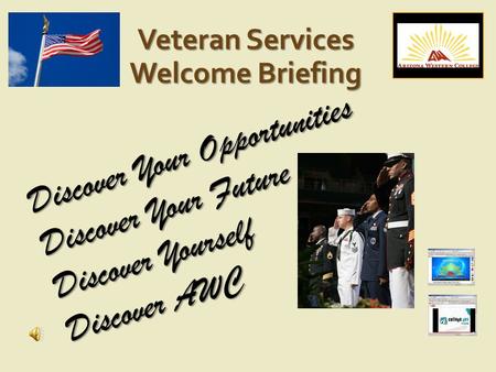 Veteran Services Welcome Briefing Discover Your Opportunities Discover Your Future Discover Yourself Discover AWC.
