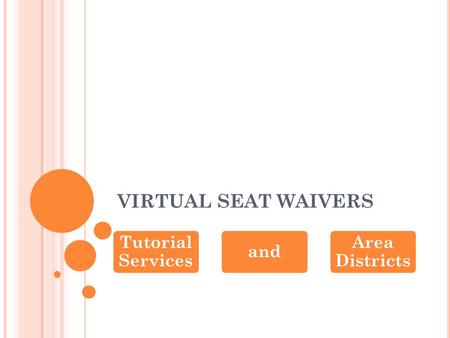 VIRTUAL SEAT WAIVERS Tutorial Services and Area Districts.
