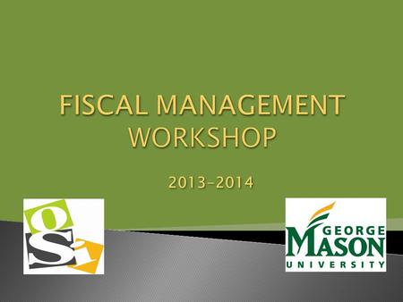 2013-2014.  This workshop contains information about depositing and spending money from a GMU student organization account.  Additional information.