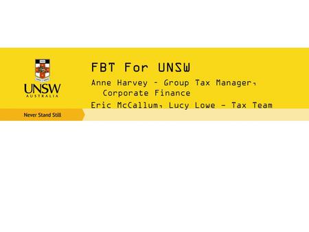 FBT For UNSW Anne Harvey – Group Tax Manager, Corporate Finance