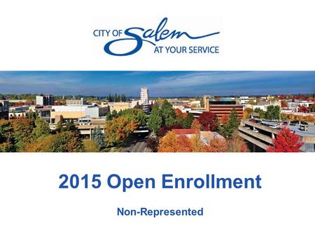 2015 Open Enrollment Non-Represented. SunMonTueWedThuFriSat 15161718 19202122232425 2627282930311 2345678 910111213Nov 14 START END 5:00pm Open Enrollment.