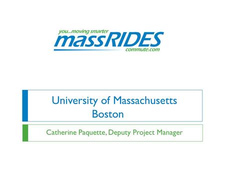 University of Massachusetts Boston Catherine Paquette, Deputy Project Manager.