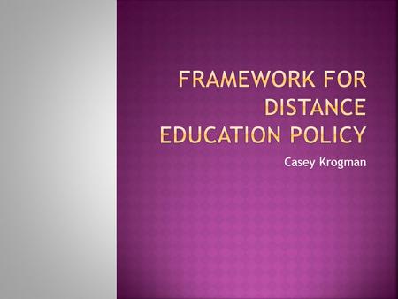 Casey Krogman. 1. Relevance of the Project Purpose to Distance Education a. This project is relevant to distance education because it is a plan for the.