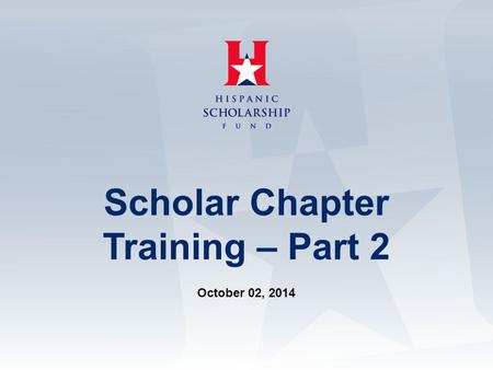 Scholar Chapter Training – Part 2 October 02, 2014.