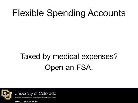 Taxed by medical expenses? Open an FSA. Flexible Spending Accounts.