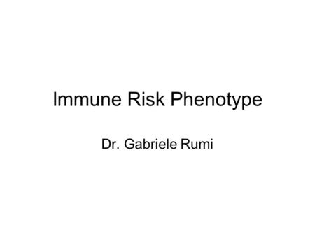 Immune Risk Phenotype Dr. Gabriele Rumi. Effect of the genetic background and aging on the immune system.