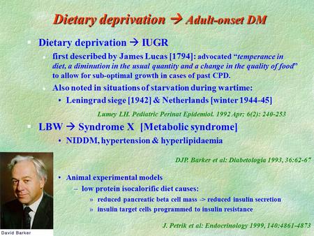 Dietary deprivation  Adult-onset DM §Dietary deprivation  IUGR l first described by James Lucas [1794]: advocated “temperance in diet, a diminution in.