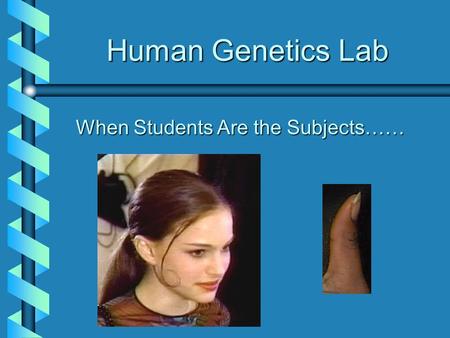 Human Genetics Lab When Students Are the Subjects……
