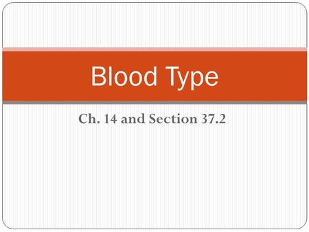 Blood Type Ch. 14 and Section 37.2.