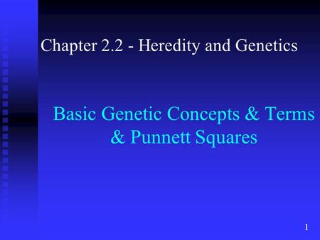 Basic Genetic Concepts & Terms & Punnett Squares 1 Chapter 2.2 - Heredity and Genetics.