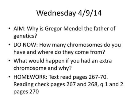 Wednesday 4/9/14 AIM: Why is Gregor Mendel the father of genetics?
