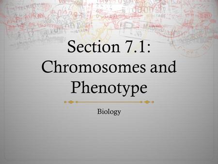 Section 7.1: Chromosomes and Phenotype