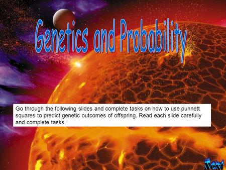 Go through the following slides and complete tasks on how to use punnett squares to predict genetic outcomes of offspring. Read each slide carefully and.
