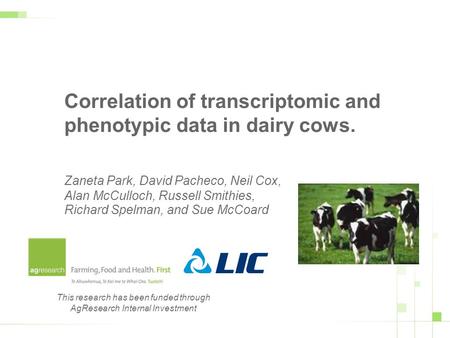 Correlation of transcriptomic and phenotypic data in dairy cows. Zaneta Park, David Pacheco, Neil Cox, Alan McCulloch, Russell Smithies, Richard Spelman,
