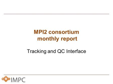MPI2 consortium monthly report Tracking and QC Interface.