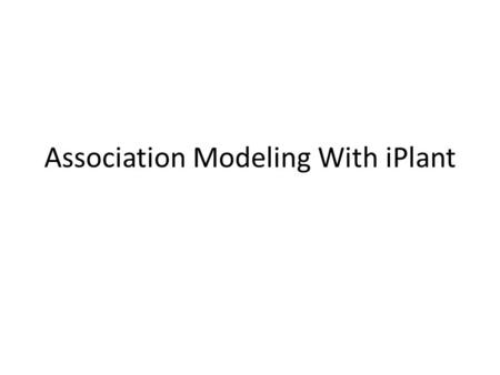 Association Modeling With iPlant