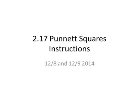 2.17 Punnett Squares Instructions 12/8 and 12/9 2014.