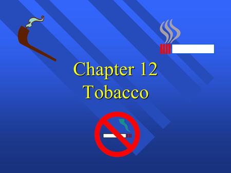 Chapter 12 Tobacco. Tobacco Use: Scope of the Problem  Cigarette smoking is the major, most pre- ventable cause of disease and premature death in the.