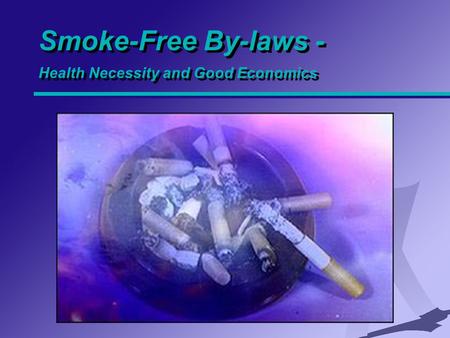 Smoke-Free By-laws - Health Necessity and Good Economics.