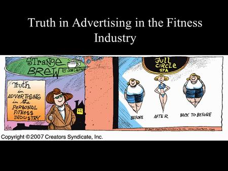 Truth in Advertising in the Fitness Industry. Calorie Myths More than the Score September 8, 2007 Glenn Gaesser, Ph.D. Professor and Director Kinesiology.