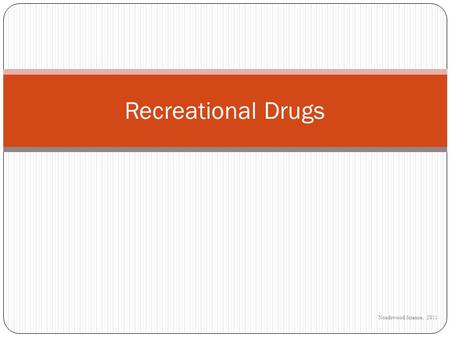 Noadswood Science, 2011 Recreational Drugs. To know the health risks involved with smoking and drinking alcohol Thursday, May 21, 2015.