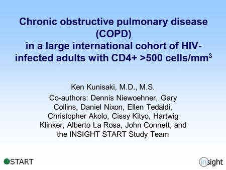 Chronic obstructive pulmonary disease (COPD) in a large international cohort of HIV- infected adults with CD4+ >500 cells/mm 3 Ken Kunisaki, M.D., M.S.