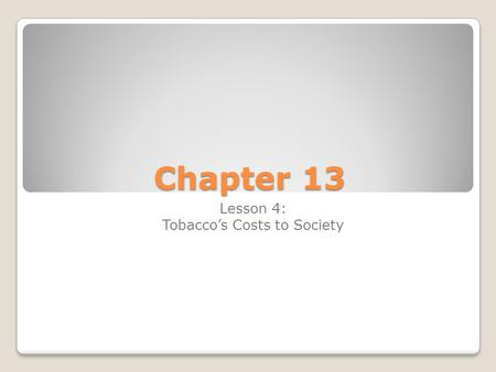 Chapter 13 Lesson 4: Tobacco’s Costs to Society. Tobacco’s Many Costs For every dollar spent to spread the word about the dangers of tobacco, tobacco.
