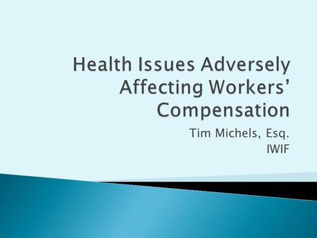 Tim Michels, Esq. IWIF.  When employees smoke, they are not the only ones who suffer the consequences  Increased medical costs, higher insurance rates,