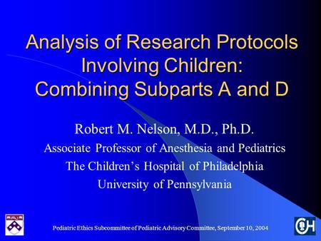 Pediatric Ethics Subcommittee of Pediatric Advisory Committee, September 10, 2004 Analysis of Research Protocols Involving Children: Combining Subparts.