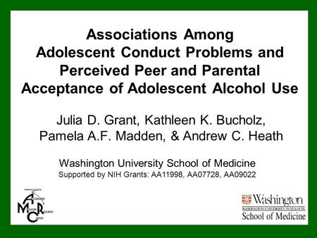 Associations Among Adolescent Conduct Problems and Perceived Peer and Parental Acceptance of Adolescent Alcohol Use Julia D. Grant, Kathleen K. Bucholz,