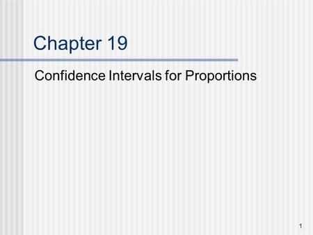 Chapter 19 Confidence Intervals for Proportions.