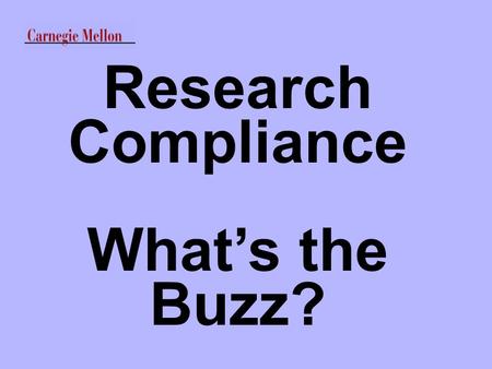 Research Compliance What’s the Buzz?. Research Compliance The Buzz Publicized research participant deaths since 1999 Changing federal authorities Increasing.