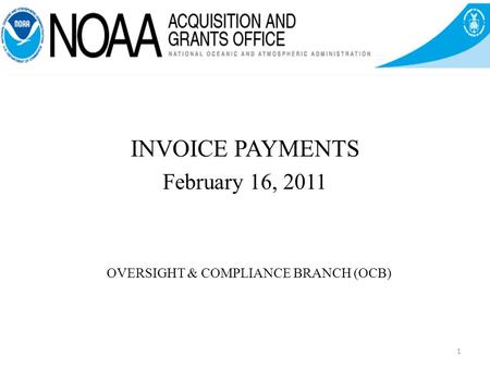OVERSIGHT & COMPLIANCE BRANCH (OCB) INVOICE PAYMENTS February 16, 2011 1.