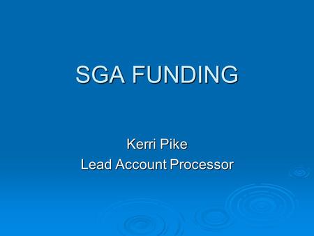 SGA FUNDING Kerri Pike Lead Account Processor. Student Organization Registration  In order to use your SGA funds, you must be a registered student organization.