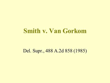 Smith v. Van Gorkom Del. Supr., 488 A.2d 858 (1985)