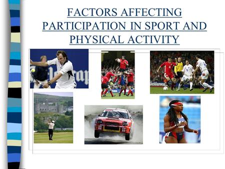 FACTORS AFFECTING PARTICIPATION IN SPORT AND PHYSICAL ACTIVITY